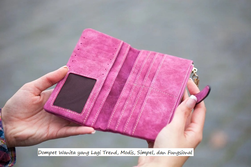 Dompet Wanita yang Lagi Trend, Modis, Simpel, dan Fungsional